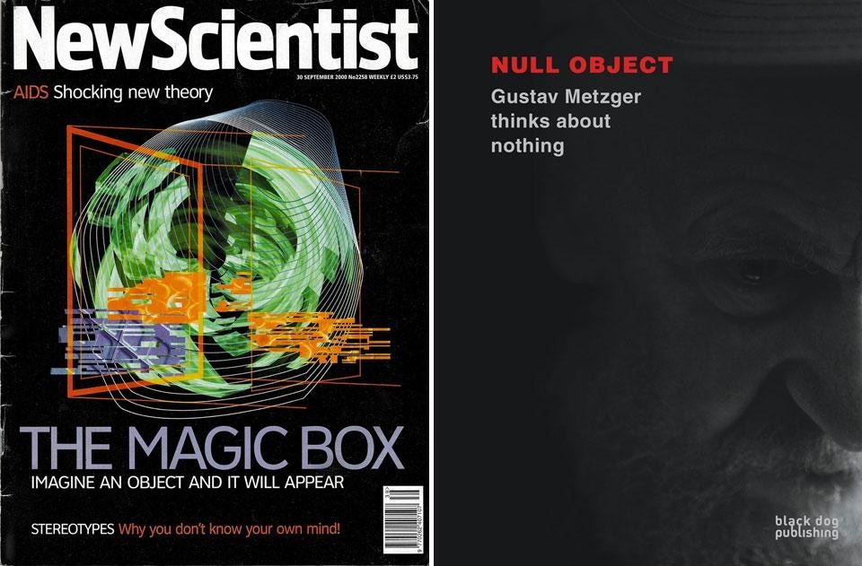 Left, The cover of the <em>New
Scientist</em>, September 2000: its
title, “Imagine an object and
it will appear”, fully reflects
the creative vision of London
Fieldworks(Bruce Gilchrist
and Jo Joelson). Right, the cover of <em>Null Object: Gustav Metzger Thinks About Nothing</em>