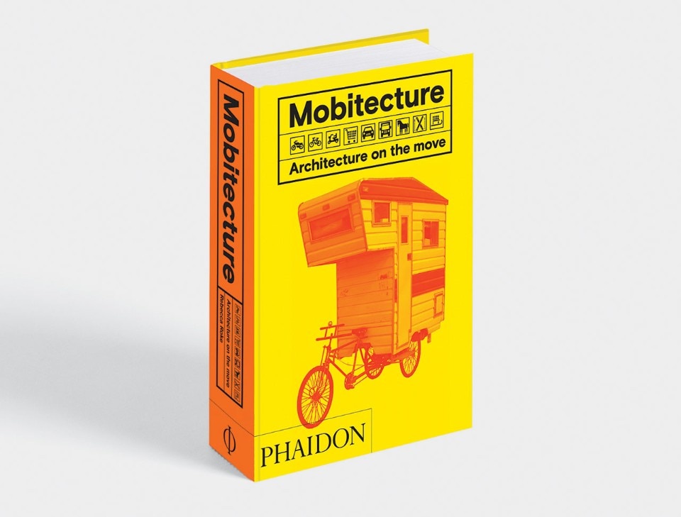 Rebecca Roke, Mobitecture. Architecture on the Move, Phaidon, London 2017