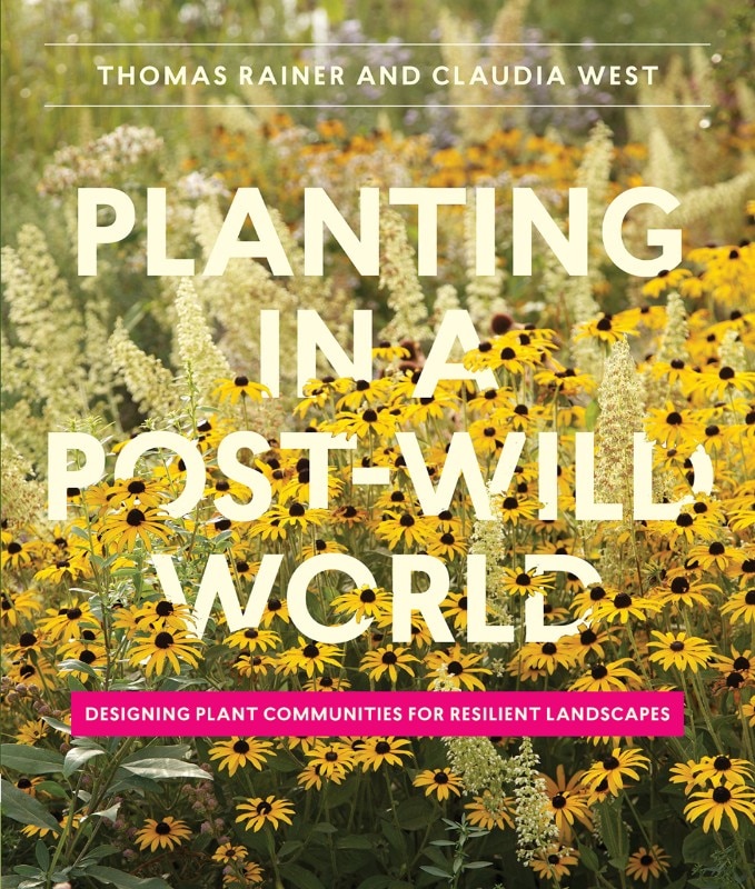 Planting in a Post-Wild World: Designing Plant Communities for Resilient Landscapes, Thomas Rainer e Claudia West, Timber Press, Portland (OR), 2015.