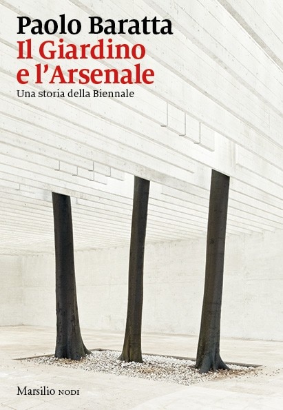 Paolo Baratta, Il Giardino e l'Arsenale. Marsilio Editori,. 1° ed. 2021