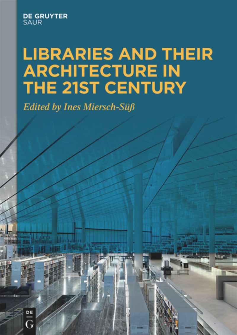 Libraries and Their Architecture in the 21st Century (De Gruyter, 2021), curato da Ines Miersch-Süß