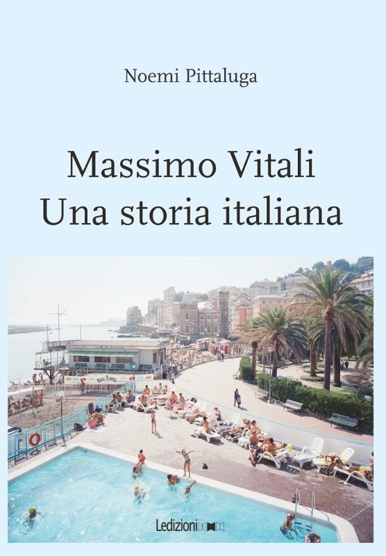 Massimo Vitali. Una Storia Italiana, Noemi Pittaluga, Ledizioni, 2021