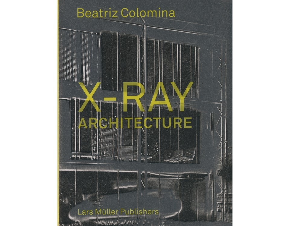 X-Ray Architecture by Beatriz Colomina