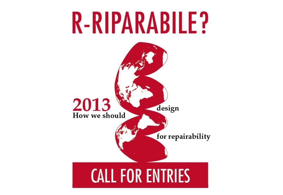 In apertura e sopra: <i>R-Riparabile?</i> call for entries 2013