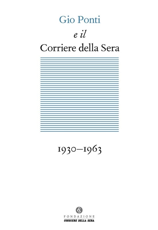 Copertina di <i>Gio Ponti e il Corriere della Sera, 1930 – 1963</i>, a cura di Luca Molinari e Cecilia Rostagni, Fondazione Corriere della Sera, Rizzoli, Milano 2011